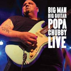 Popa Chubby : Big Man, Big Guitar